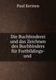 Die Buchbinderei und das Zeichnen des Buchbinders fur Fortbildings- und ., Paul Kersten 