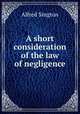 A short consideration of the law of negligence, Alfred Sington 