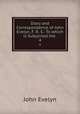 Diary and Correspondence of John Evelyn, F. R. S.: To which is Subjoined the .. 4, Evelyn, John, 1620-1706 