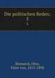 Die politischen Reden;. 5, Otto Bismarck 