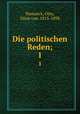 Die politischen Reden;. 1, Otto Bismarck 