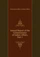 Annual Report of the Commissioner of Indian Affairs, Part 1, Unite States Office of Indian Affairs 