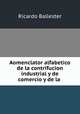 Aomenclator alfabetico de la contrifucion industrial y de comercio y de la ., Ricardo Ballester 