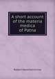 A short account of the materia medica of Patna, Robert Hamilton Irvine 
