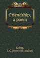 Friendship, a poem, Loftin, J. C. [from old catalog] 