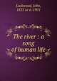 The river : a song of human life, Lockwood, John, 1825 or 6-1901 