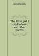 The little girl I used to love, and other poems, Brown, Herbert Hillier, 1867- [from old catalog] 