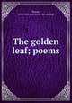 The golden leaf; poems, Brown, Lelah Harrison. [from old catalog] 