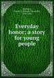 Everyday honor; a story for young people, Newberry, Fannie E. (Fannie Ellsworth), 1848-1942 
