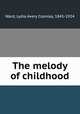 The melody of childhood, Ward, Lydia Avery Coonley, 1845-1924 