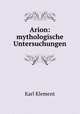 Arion: mythologische Untersuchungen, Karl Klement 