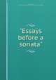 "Essays before a sonata", Ives, Charles, 1874-1954,Nicolas Slonimsky Collection (Library of Congress) DLC 