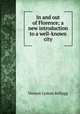 In and out of Florence; a new introduction to a well-known city, Vernon L. Kellogg 