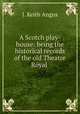 A Scotch play-house: being the historical records of the old Theatre Royal ., J. Keith Angus 