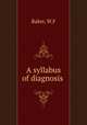 A syllabus of diagnosis, W.F. Baker 