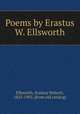Poems by Erastus W. Ellsworth, Ellsworth, Erastus Wolcott, 1822-1902. [from old catalog] 