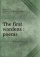 The first wardens : poems, Neidig, William J. (William Jonathan), 1870-1955 