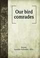 Our bird comrades, Keyser, Leander Sylvester, 1856- 