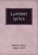 Lumber lyrics, Mason, Walt, 1862-1939 
