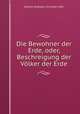 Die Bewohner der Erde, oder, Beschreigung der Vlker der Erde, 