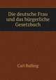 Die deutsche Frau und das brgerliche Gesetzbuch, Carl Bulling 