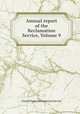 Annual report of the Reclamation Service, Volume 9, United States Reclamation Service 