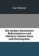 Die beiden bmischen Reformatoren und Mrtyrer Johann Huss und Hieronymus ., Carl Becker 