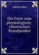 Die Fette vom physiologisch-chemischen Standpunkte, Adolf Jolles 