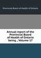 Annual report of the Provincial Board of Health of Ontario being ., Volume 17, Provincial Board of Health of Ontario 