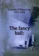 The fancy ball:, Learned, William Law, 1821-1904 