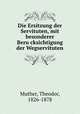 Die Ersitzung der Servituten, mit besonderer Berucksichtigung der Wegservituten, Muther, Theodor, 1826-1878 