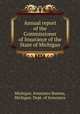 Annual report of the Commissioner of Insurance of the State of Michigan, Michigan. Insurance Bureau, Michigan. Dept. of Insurance 