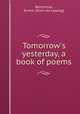 Tomorrow`s yesterday, a book of poems, Benshimol, Ernest. [from old catalog] 