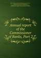 Annual report of the Commissioner of Banks, Part 2, Massachusetts. Division of Banks and Loan Agencies, Massachusetts. Bank Commissioners, Massachusetts. Commissioner of Savings Banks, Massachusetts. Office of the Commissioner of Banks 