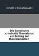 Die Constitutio criminalis Theresiana: ein Beitrag zur theresianischen ., Ernest v Kwiatkowski 