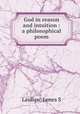 God in reason and intuition : a philosophical poem, James S. Laidlaw 