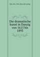 Die dramatische kunst in Danzig von 1615 bis 1893, Rub, Otto, 1856- [from old catalog] 
