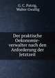 Der praktische Oekonomie-verwalter nach den Anforderung der Jetztzeit, G. C. Patzig, Walter Gwallig 