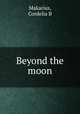 Beyond the moon, Cordelia B. Makarius 