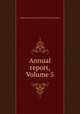 Annual report, Volume 5, Massachusetts. State Board of Labor and Industries 