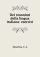 Dei sinonimi della lingua italiana: esercizi, C.A. Meschia 