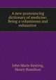 A new pronouncing dictionary of medicine: Being a voluminous and exhaustive ., John Marie Keating, Henry Hamilton 