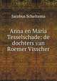 Anna en Maria Tesselschade: de dochters van Roemer Visscher, Jacobus Scheltema 