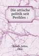 Die attische politik seit Perikles :, Beloch, Julius, 1854- 