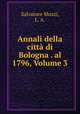Annali della citta di Bologna . al 1796, Volume 3, Salvatore Muzzi, L. A. 