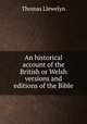 An historical account of the British or Welsh versions and editions of the Bible, Thomas Llewelyn 