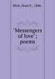"Messengers of love"; poems, Mick, Pearl E., 1886- 