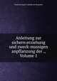 Anleitung zur sichern erziehung und zweck-massigen anpflanzung der ., Volume 1, Friedrich August Ludwig von Burgsdorf 