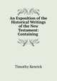 An Exposition of the Historical Writings of the New Testament: Containing ., Timothy Kenrick 