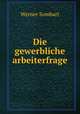 Die gewerbliche arbeiterfrage, Werner Sombart 